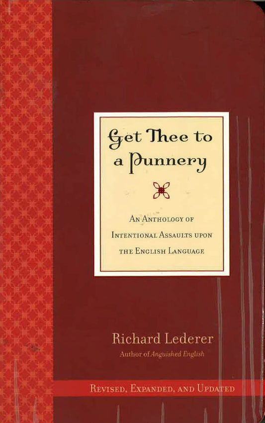 Get Thee To A Punnery: An Anthology Of International Assaults Upon The English Language