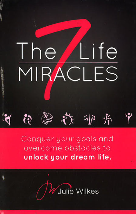 The 7 Life Miracles: Conquer Any Goal And Overcome Any Obstacle To Unlock Your Dream Life