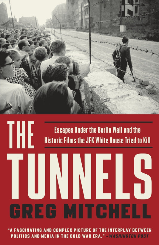 The Tunnels: Escapes Under The Berlin Wall And The Historic Films The Jf