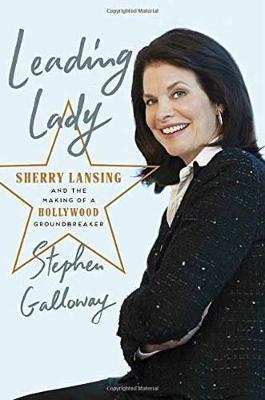 Leading Lady : Sherry Lansing And The Making Of A Hollywood Groundbreaker