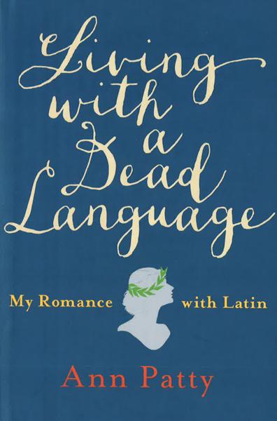 Living With A Dead Language: My Romance With Latin