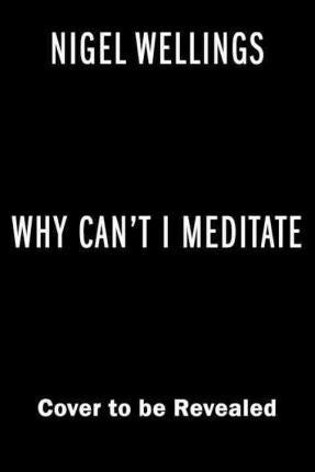 Why Can't I Meditate?: How to Get Your Mindfulness Practice on Track