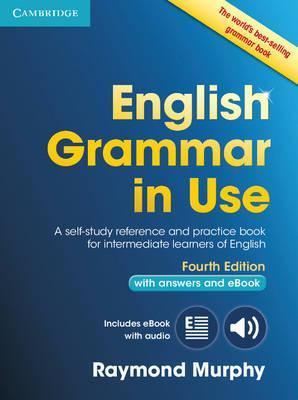 English Grammar In Use Book With Answers And Interactive Ebook : Self-Study Reference And Practice Book For Intermediate Learners Of English