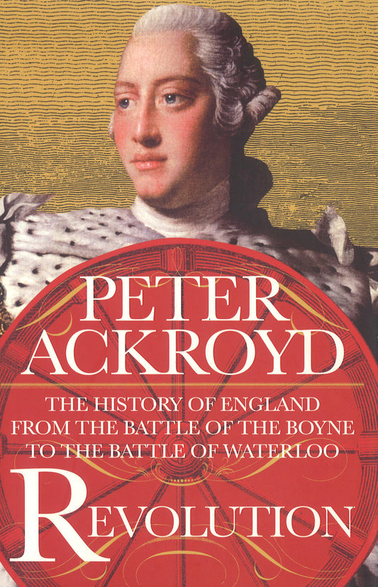 Revolution: The History Of England From The Battle Of The Boyne To The Battle Of Waterloo