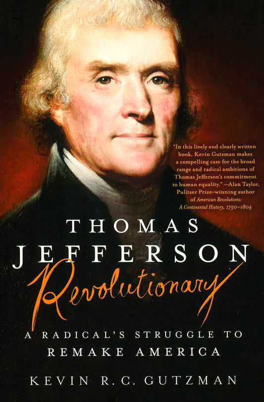 Thomas Jefferson Revolutionary: A Radical's Struggle To Remake America