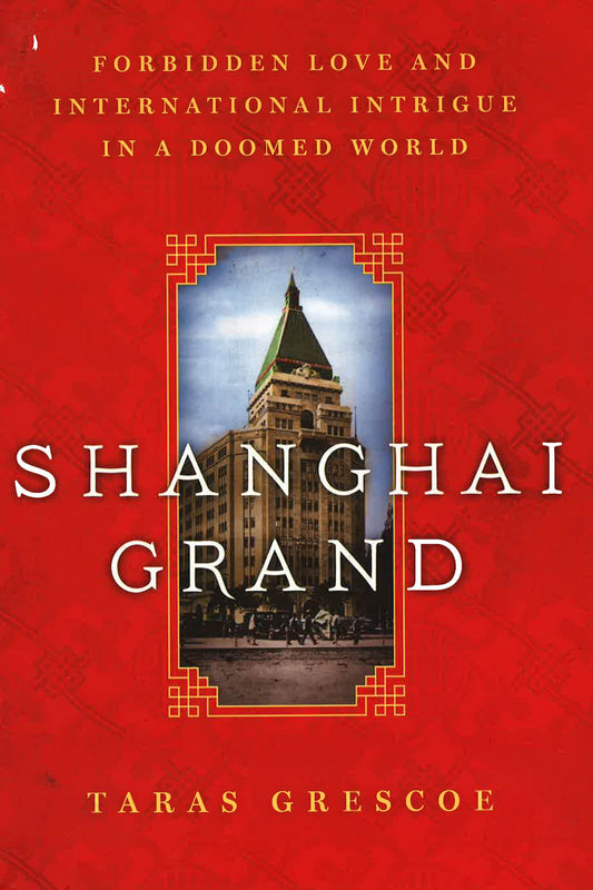 Shanghai Grand: Forbidden Love & International Intrigue In A Doomed World.