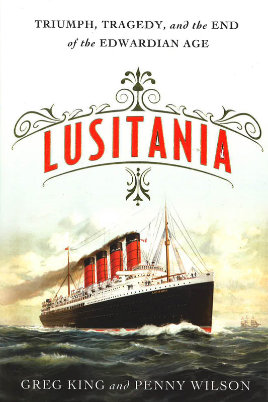 Lusitania: Triumph, Tragedy, And The End Of The Edwardian Age