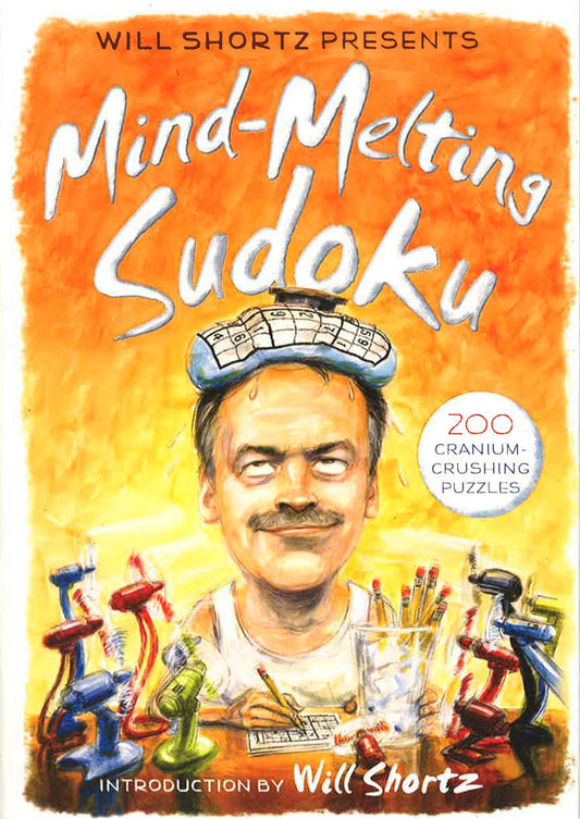 Will Shortz Presents Mind-Melting Sudoku: 200 Cranium-Crushing Puzzles