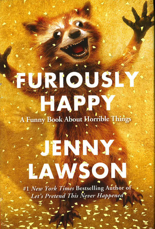 Furiously Happy: A Funny Book About Horrible Things