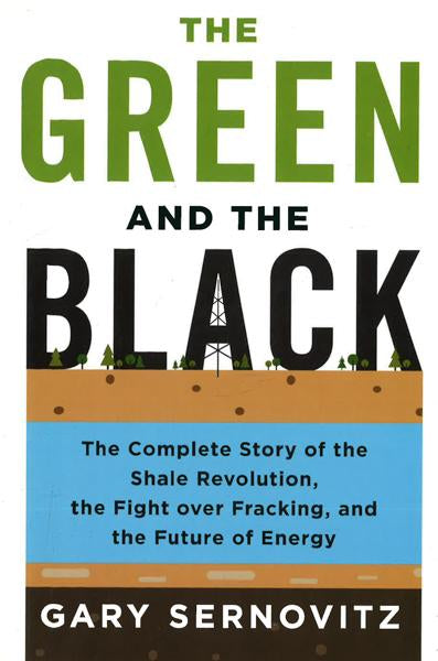 The Green And The Black: The Complete Story Of The Shale Revolution, The Fight Over Fracking, And The Future Of Energy