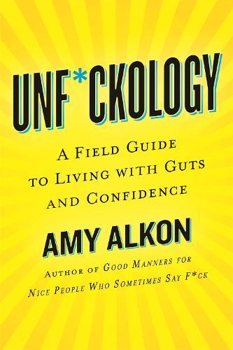 Unf*Ckology : A Field Guide To Living With Guts And Confidence