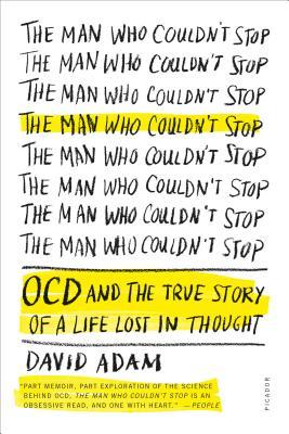 The Man Who Couldn't Stop: Ocd And The True Story Of A Life Lost In Thought