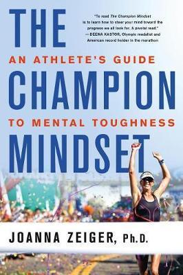 The Champion Mindset : An Athlete's Guide To Mental Toughness