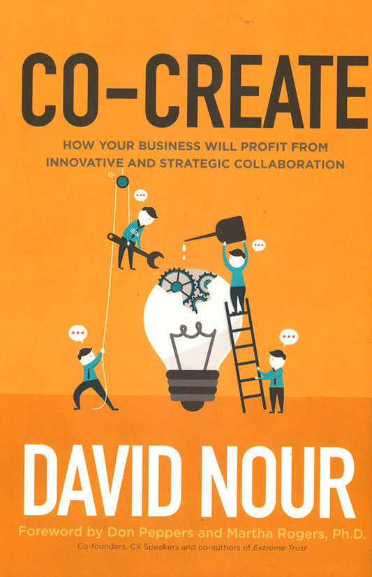 Co-Create: How Your Business Will Profit From Innovative And Strategic Collaboration