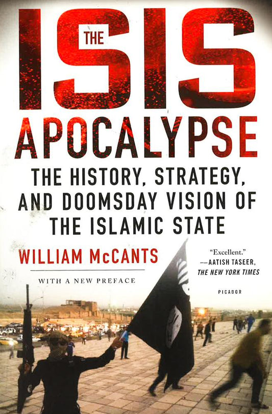 The Isis Apocalypse : The History, Strategy, And Doomsday Vision Of The Islamic State