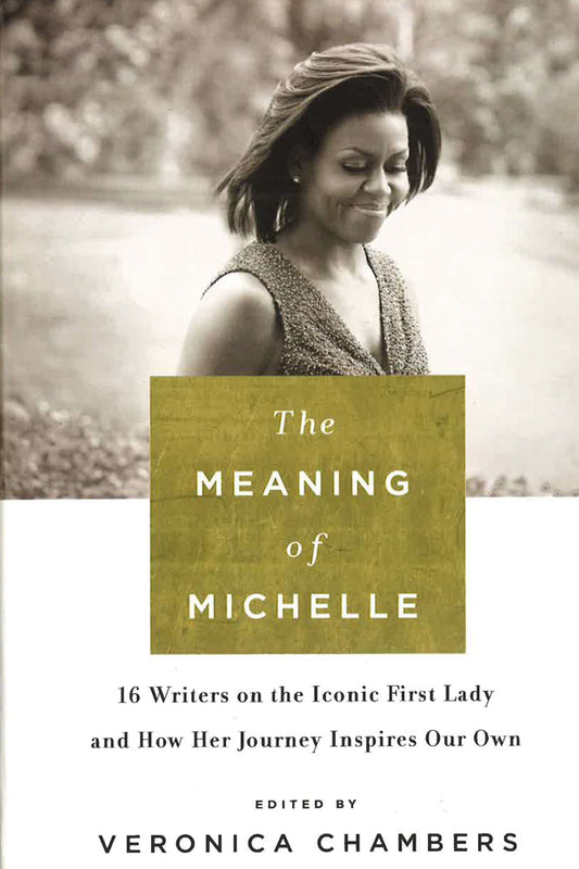 The Meaning Of Michelle: 16 Writers On The Iconic First Lady And How Her Journey Inspires Our Own
