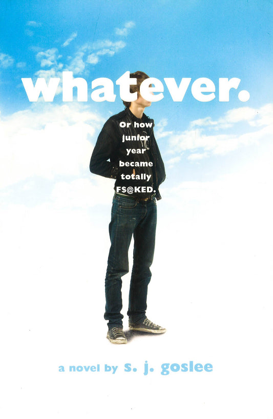 Whatever. Or How Junior Year Became Totally F$@Ked.