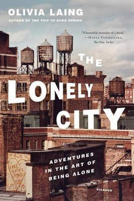The Lonely City : Adventures In The Art Of Being Alone