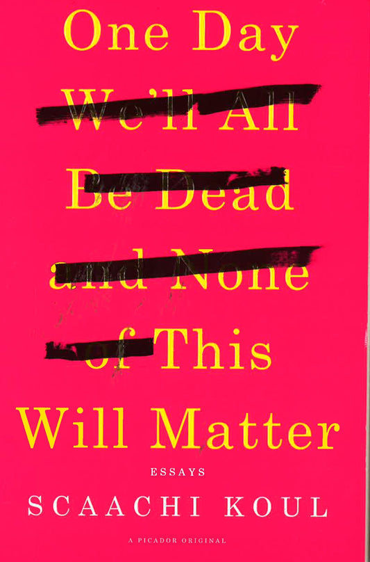 One Day We'Ll All Be Dead And None Of This Will Matter