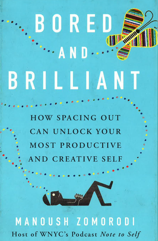 Bored And Brilliant: How Spacing Out Can Unlock Your Most Productive And Creative Self
