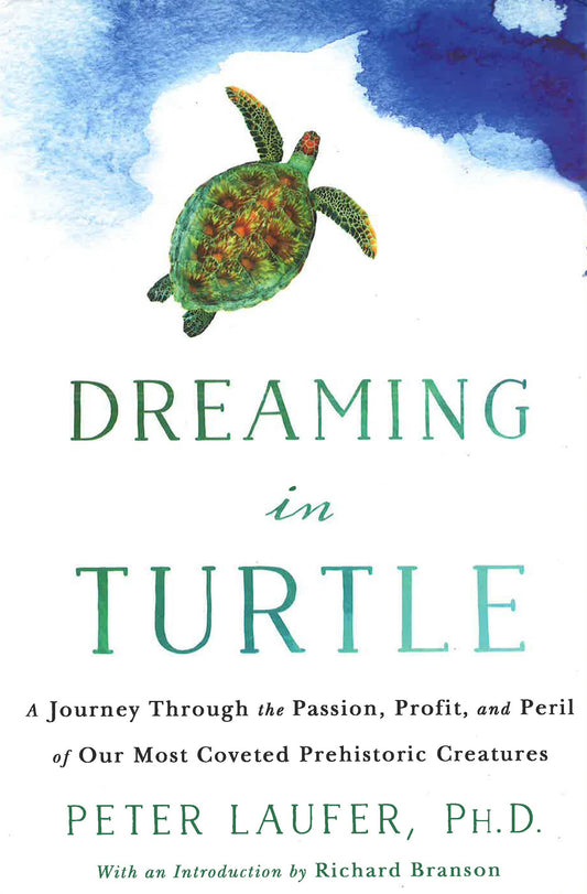Dreaming In Turtle: A Journey Through the Passion, Profit, and Peril of Our Most Coveted Prehistoric Creatures