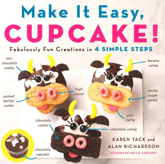 Make It Easy, Cupcake : Fabulously Fun Creations In 4 Simple Steps