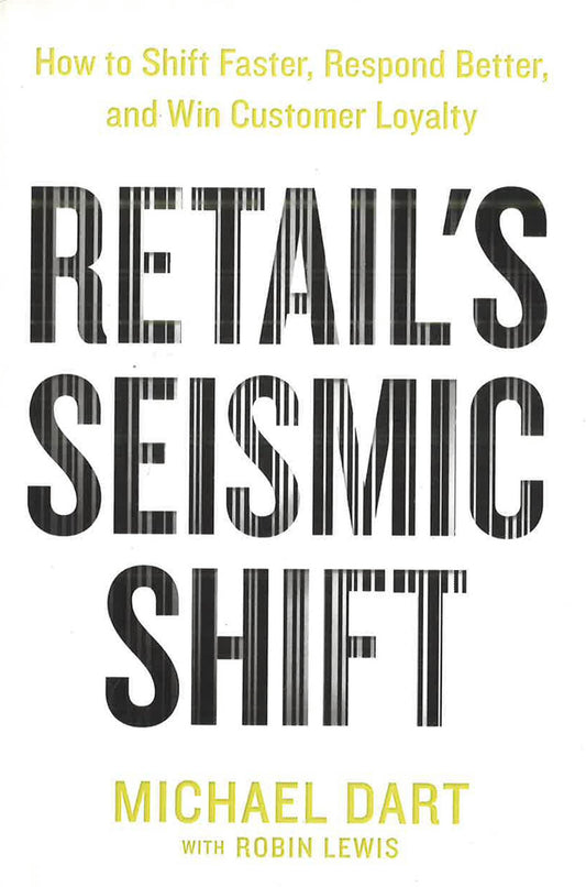 RETAIL'S SEISMIC SHIFT: HOW TO SHIFT FASTER, RESPOND BETTER, AND WIN CUSTOMER LOYALTY