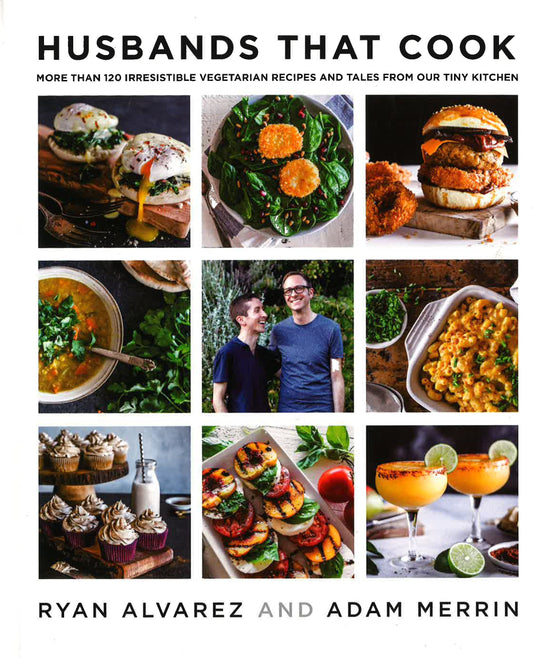 Husbands That Cook: More Than 120 Irresistible Vegetarian Recipes And Tales From Our Tiny Kitchen