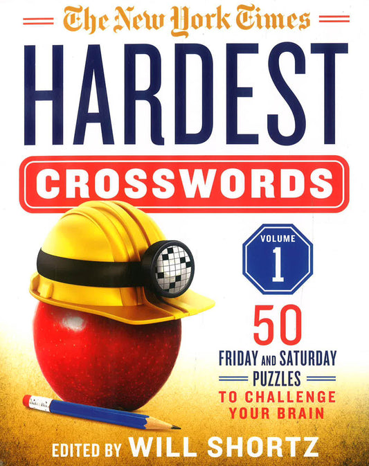 The New York Times Hardest Crosswords Volume 1 : 50 Friday And Saturday Puzzles To Challenge Your Brain