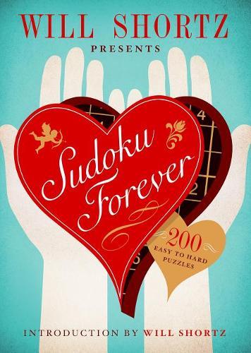 Will Shortz Presents Sudoku Forever: 200 Easy To Hard Puzzles : Easy To Hard Sudoku Volume 2