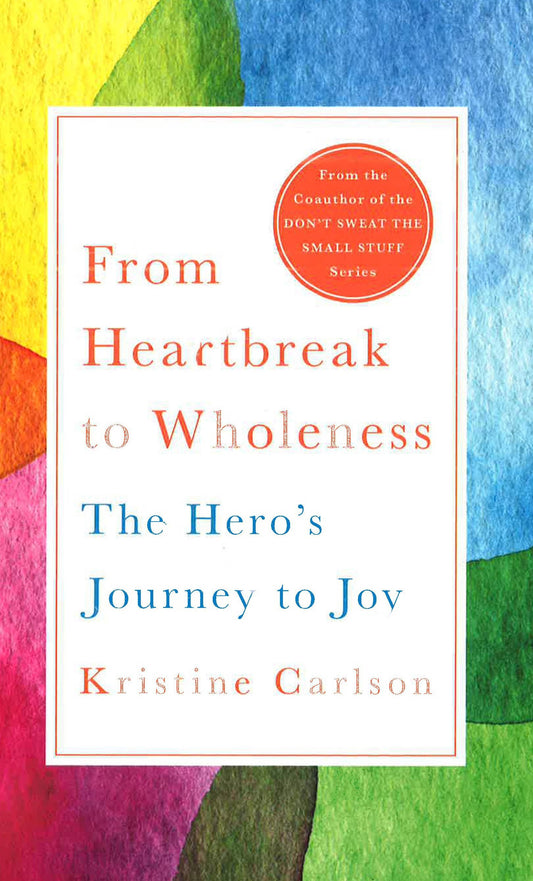 From Heartbreak To Wholeness: The Hero's Journey To Joy