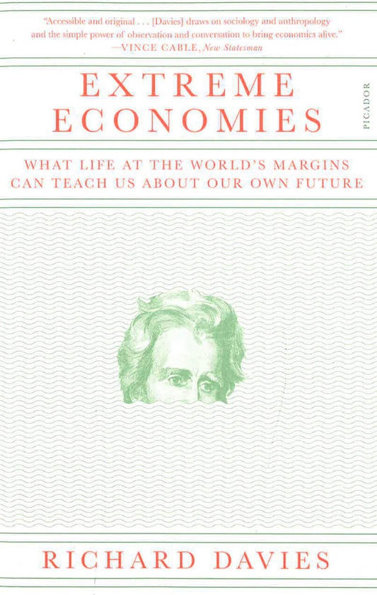 Extreme Economies: What Life At The World'S Margins Can Teach Us About Our Own Future
