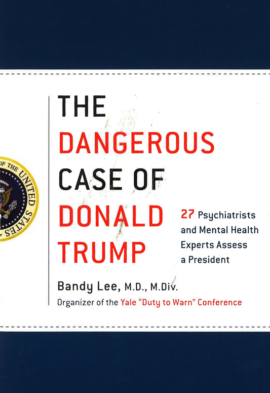 The Dangerous Case Of Donald Trump: 27 Psychiatrists And Mental Health Experts Assess A President