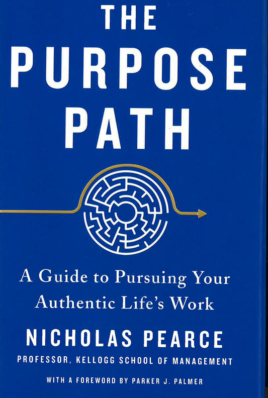 The Purpose Path: A Guide To Pursuing Your Authentic Life's Work