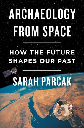 Archaeology from Space : How the Future Shapes Our Past