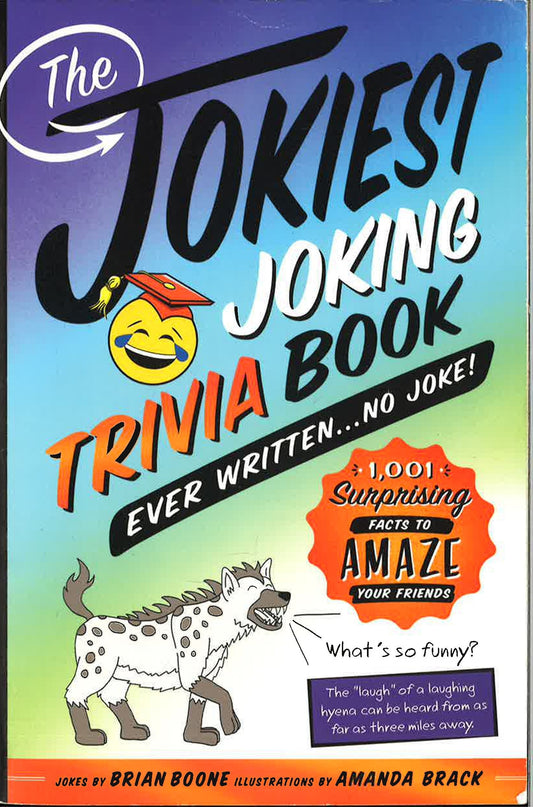 The Jokiest Joking Trivia Book Ever Written . . . No Joke!: 1,001 Surprising Facts To Amaze Your Friends