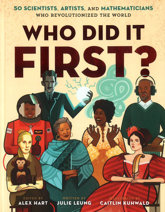 Who Did It First?: 50 Scientists, Artists, And Mathematicians Who Revolutionized The World