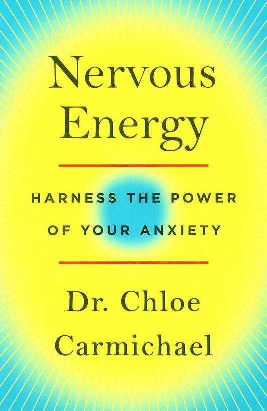 Nervous Energy: Harness The Power Of Your Anxiety