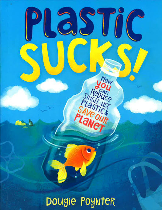 Plastic Sucks!: How You Can Reduce Singl