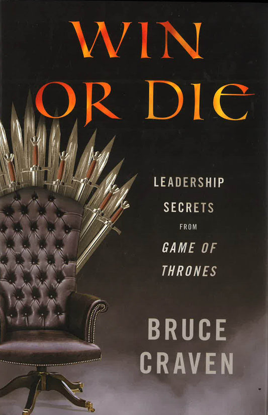 Win Or Die: Leadership Secrets From Game Of Thrones