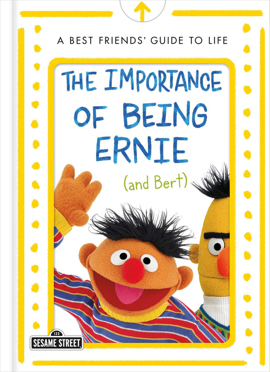 The Importance Of Being Ernie (And Bert): A Best Friends' Guide To Life