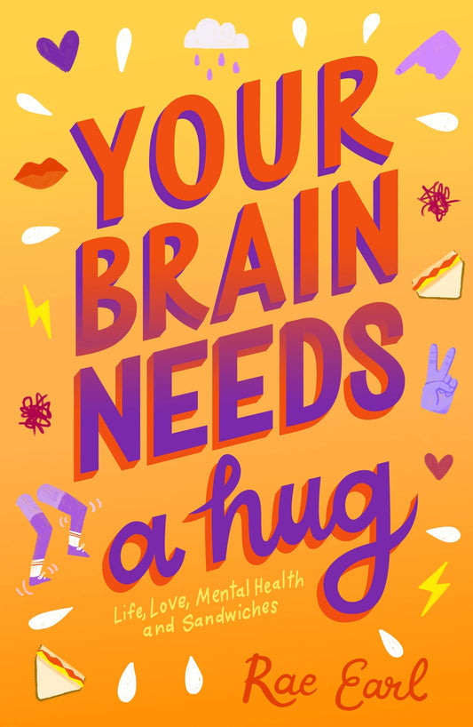 Your Brain Needs A Hug: Life, Love, Mental Health, And Sandwiches