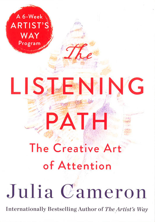 The Listening Path: The Creative Art Of Attention (A 6-Week Artist'S Way Program)