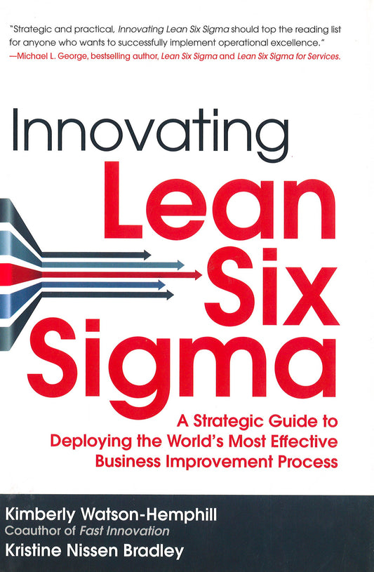 Innovating Lean Six Sigma: A Strategic Guide To Deploying The World's Most Effective Business Improvement Process