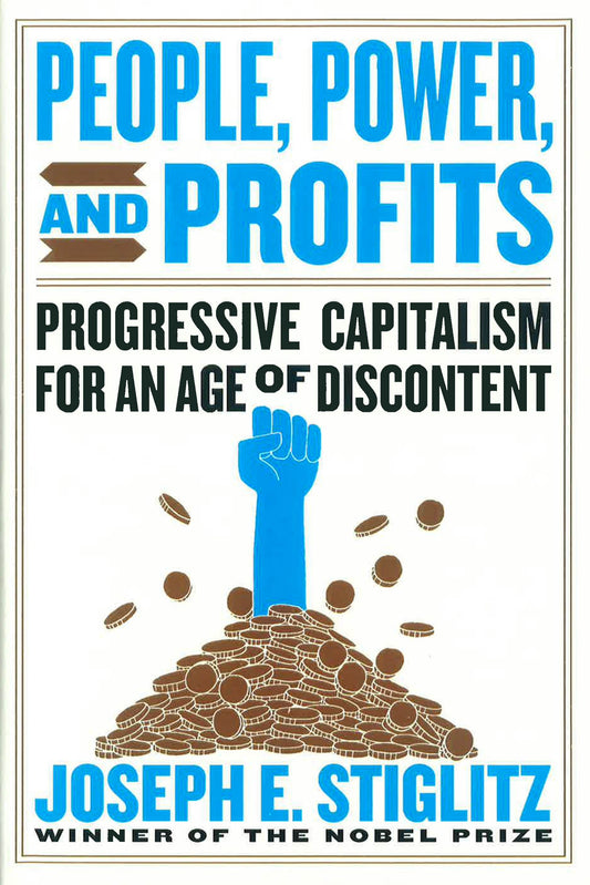 People, Power, And Profits: Progressive Capitalism For An Age Of Discontent