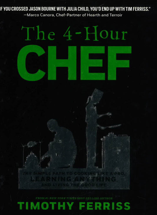 The 4-Hour Chef: The Simple Path To Cooking Like A Pro, Learning Anything, And Living The Good Life