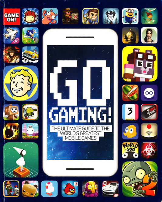 Go Gaming! The Ultimate Guide To The World's Greatest Mobile Games