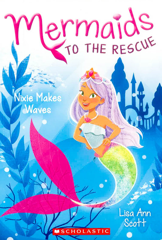 Nixie Makes Waves (Mermaids To The Rescue #1)