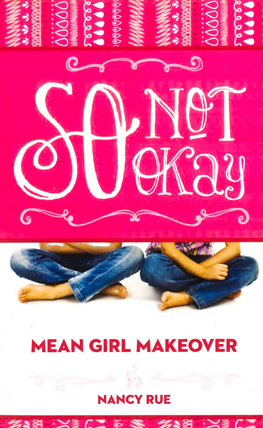 So Not Okay (Mean Girl Makeover, Bk. 1)