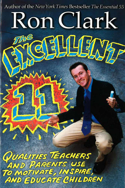 The Excellent 11: Qualitites Teachers And Parents Use To Motivate, Inspire, And Educate Children